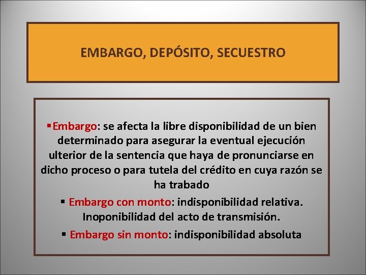 EMBARGO, DEPÓSITO, SECUESTRO §Embargo: se afecta la libre disponibilidad de un bien determinado para EMBARGO, DEPÓSITO, SECUESTRO §Embargo: se afecta la libre disponibilidad de un bien determinado para