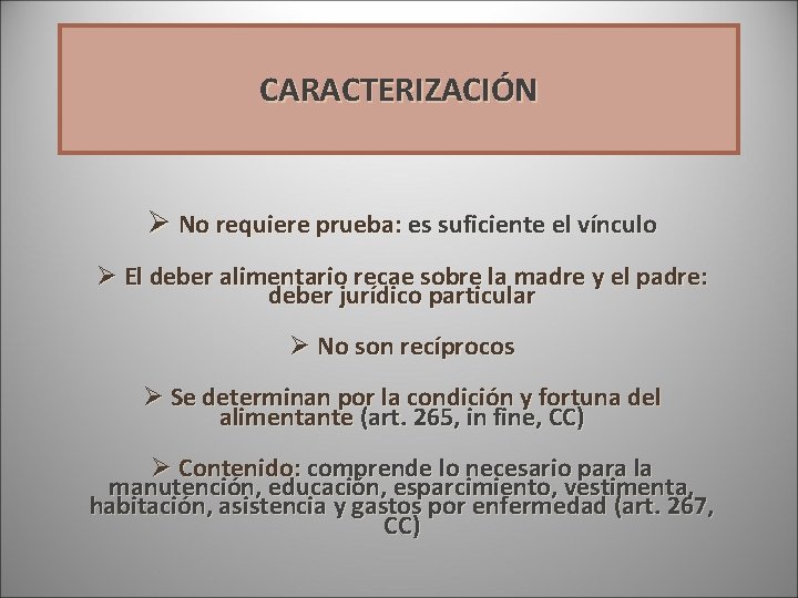CARACTERIZACIÓN Ø No requiere prueba: es suficiente el vínculo Ø El deber alimentario recae CARACTERIZACIÓN Ø No requiere prueba: es suficiente el vínculo Ø El deber alimentario recae