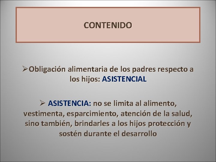 CONTENIDO ØObligación alimentaria de los padres respecto a los hijos: ASISTENCIAL Ø ASISTENCIA: no CONTENIDO ØObligación alimentaria de los padres respecto a los hijos: ASISTENCIAL Ø ASISTENCIA: no
