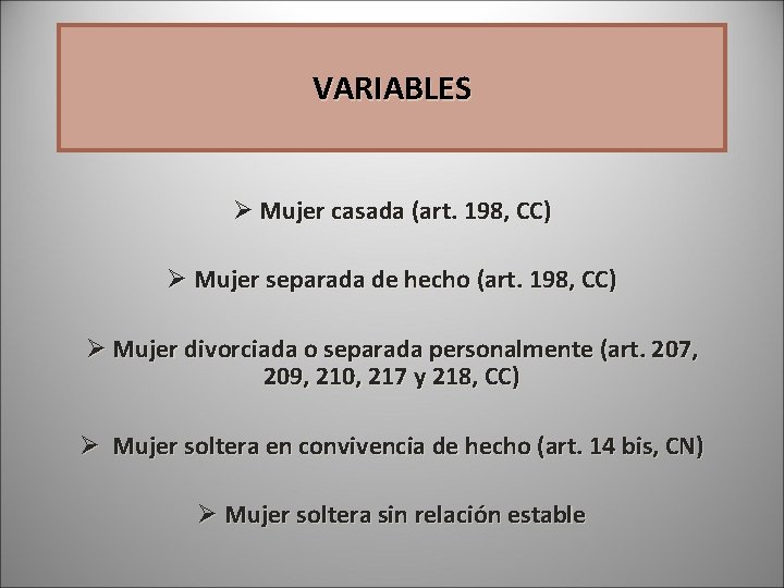 VARIABLES Ø Mujer casada (art. 198, CC) Ø Mujer separada de hecho (art. 198, VARIABLES Ø Mujer casada (art. 198, CC) Ø Mujer separada de hecho (art. 198,