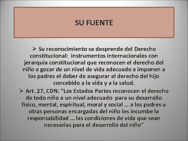 SU FUENTE Ø Su reconocimiento se desprende del Derecho constitucional: instrumentos internacionales con jerarquía SU FUENTE Ø Su reconocimiento se desprende del Derecho constitucional: instrumentos internacionales con jerarquía
