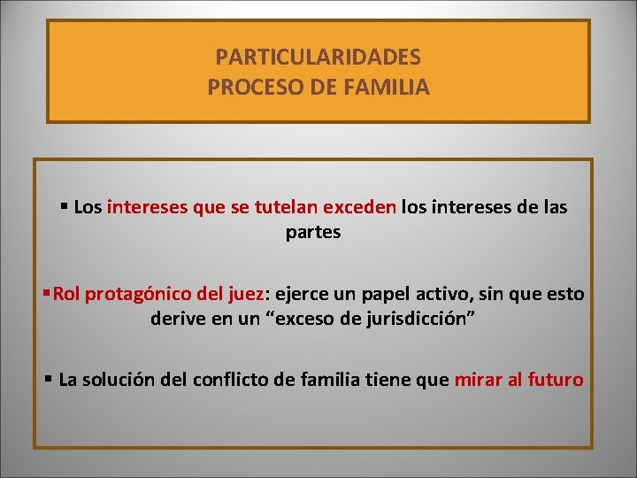 PARTICULARIDADES PROCESO DE FAMILIA § Los intereses que se tutelan exceden los intereses de PARTICULARIDADES PROCESO DE FAMILIA § Los intereses que se tutelan exceden los intereses de