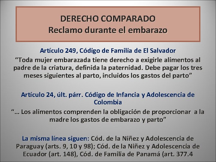 DERECHO COMPARADO Reclamo durante el embarazo Artículo 249, Código de Familia de El Salvador DERECHO COMPARADO Reclamo durante el embarazo Artículo 249, Código de Familia de El Salvador