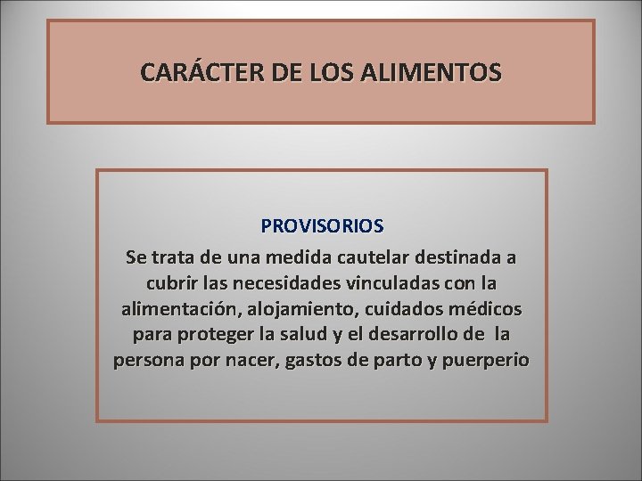 CARÁCTER DE LOS ALIMENTOS PROVISORIOS Se trata de una medida cautelar destinada a cubrir CARÁCTER DE LOS ALIMENTOS PROVISORIOS Se trata de una medida cautelar destinada a cubrir