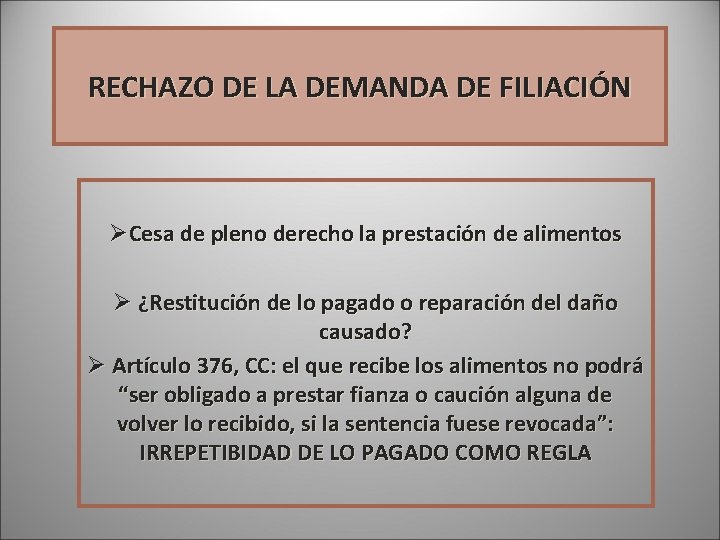 RECHAZO DE LA DEMANDA DE FILIACIÓN ØCesa de pleno derecho la prestación de alimentos RECHAZO DE LA DEMANDA DE FILIACIÓN ØCesa de pleno derecho la prestación de alimentos