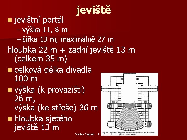 n jevištní portál jeviště – výška 11, 8 m – šířka 13 m, maximálně n jevištní portál jeviště – výška 11, 8 m – šířka 13 m, maximálně