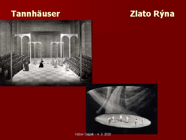 Tannhäuser Zlato Rýna Václav Cejpek - 4. 3. 2010 Tannhäuser Zlato Rýna Václav Cejpek - 4. 3. 2010
