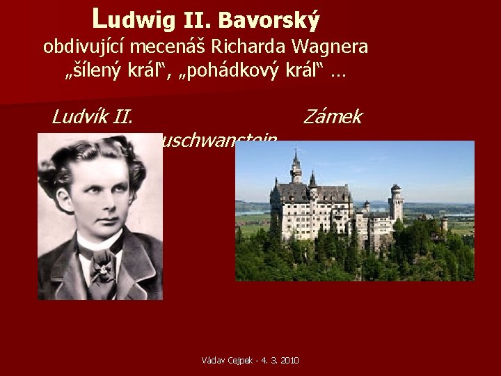 Ludwig II. Bavorský obdivující mecenáš Richarda Wagnera „šílený král“, „pohádkový král“ … Ludvík II. Ludwig II. Bavorský obdivující mecenáš Richarda Wagnera „šílený král“, „pohádkový král“ … Ludvík II.