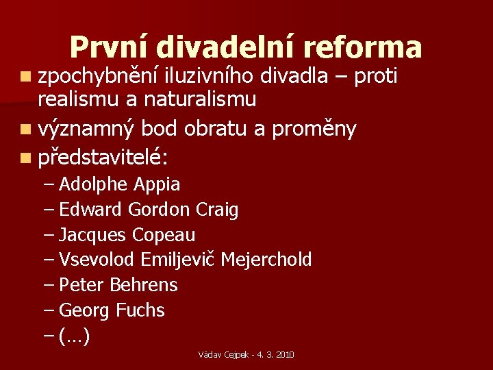 První divadelní reforma n zpochybnění iluzivního divadla – proti realismu a naturalismu n významný První divadelní reforma n zpochybnění iluzivního divadla – proti realismu a naturalismu n významný