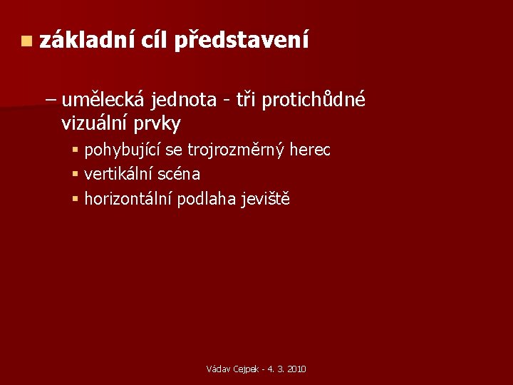 n základní cíl představení – umělecká jednota - tři protichůdné vizuální prvky § pohybující n základní cíl představení – umělecká jednota - tři protichůdné vizuální prvky § pohybující
