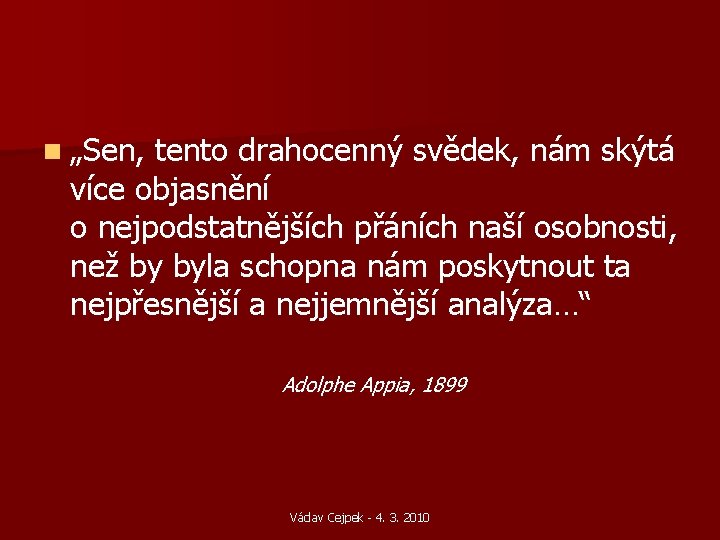 n „Sen, tento drahocenný svědek, nám skýtá více objasnění o nejpodstatnějších přáních naší osobnosti, n „Sen, tento drahocenný svědek, nám skýtá více objasnění o nejpodstatnějších přáních naší osobnosti,
