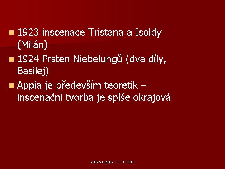 n 1923 inscenace Tristana a Isoldy (Milán) n 1924 Prsten Niebelungů (dva díly, Basilej) n 1923 inscenace Tristana a Isoldy (Milán) n 1924 Prsten Niebelungů (dva díly, Basilej)