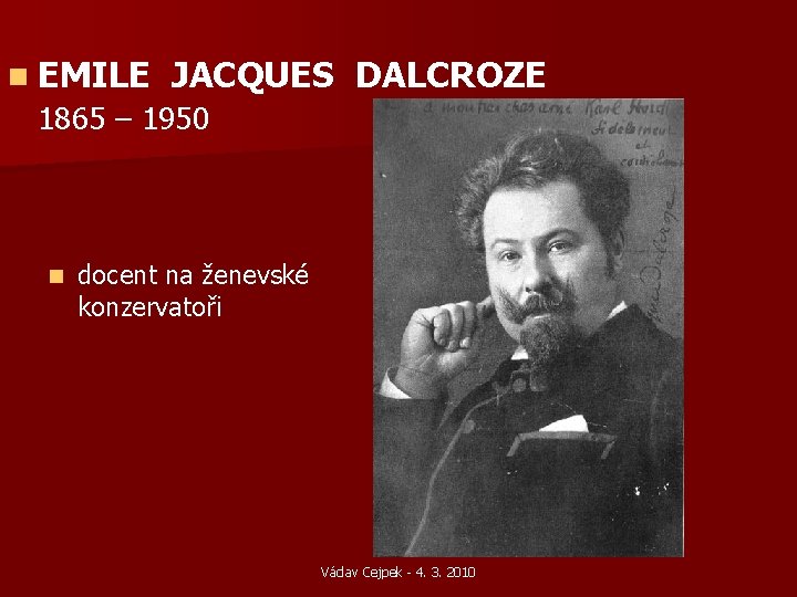 n EMILE JACQUES DALCROZE 1865 – 1950 n docent na ženevské konzervatoři Václav Cejpek n EMILE JACQUES DALCROZE 1865 – 1950 n docent na ženevské konzervatoři Václav Cejpek
