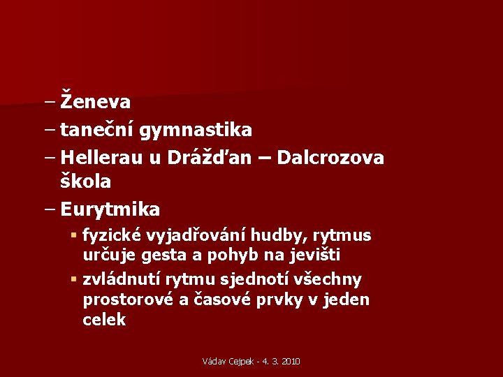– Ženeva – taneční gymnastika – Hellerau u Drážďan – Dalcrozova škola – Eurytmika – Ženeva – taneční gymnastika – Hellerau u Drážďan – Dalcrozova škola – Eurytmika