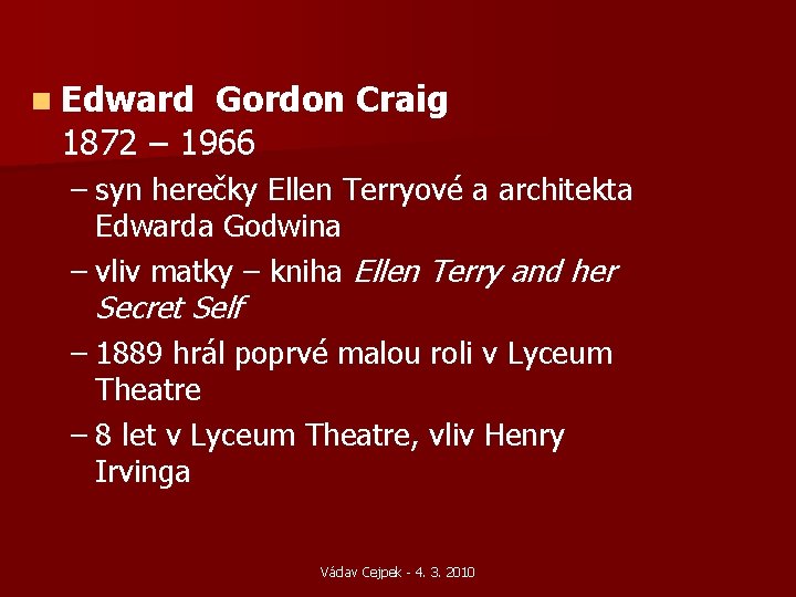 n Edward Gordon Craig 1872 – 1966 – syn herečky Ellen Terryové a architekta n Edward Gordon Craig 1872 – 1966 – syn herečky Ellen Terryové a architekta