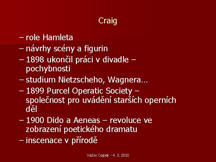 Craig – role Hamleta – návrhy scény a figurin – 1898 ukončil práci v Craig – role Hamleta – návrhy scény a figurin – 1898 ukončil práci v