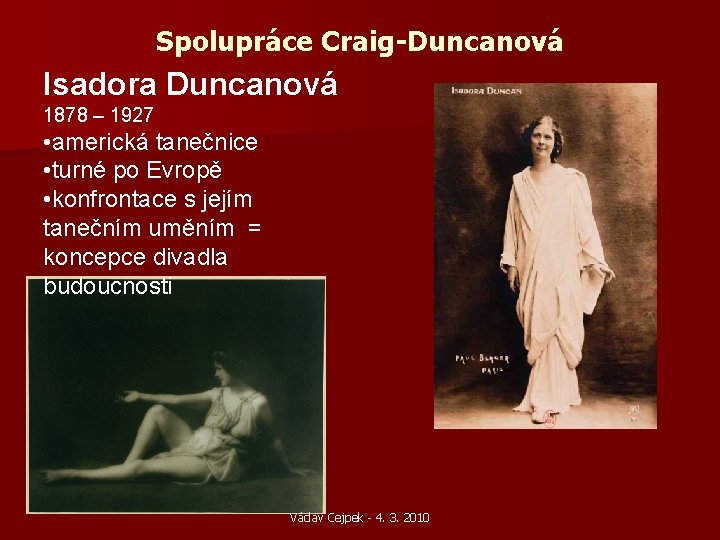 Spolupráce Craig-Duncanová Isadora Duncanová 1878 – 1927 • americká tanečnice • turné po Evropě Spolupráce Craig-Duncanová Isadora Duncanová 1878 – 1927 • americká tanečnice • turné po Evropě