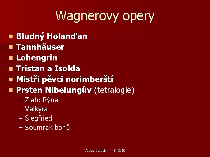 Wagnerovy opery n n n Bludný Holanďan Tannhäuser Lohengrin Tristan a Isolda Mistři pěvci Wagnerovy opery n n n Bludný Holanďan Tannhäuser Lohengrin Tristan a Isolda Mistři pěvci