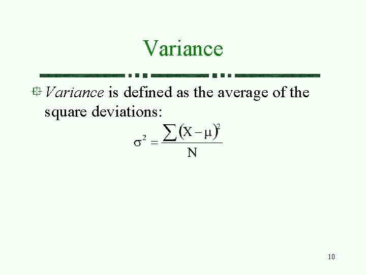 Variance is defined as the average of the square deviations: 10 