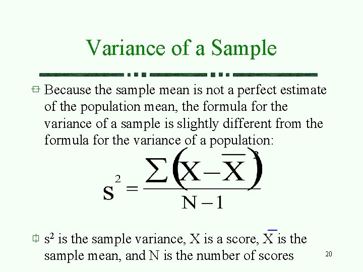 Variance of a Sample Because the sample mean is not a perfect estimate of