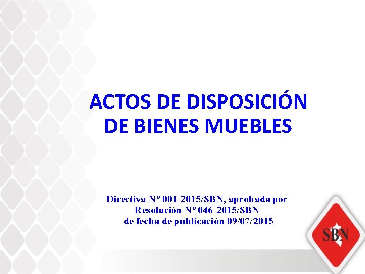 ACTOS DE DISPOSICIÓN DE BIENES MUEBLES Directiva Nº 001 -2015/SBN, aprobada por Resolución Nº