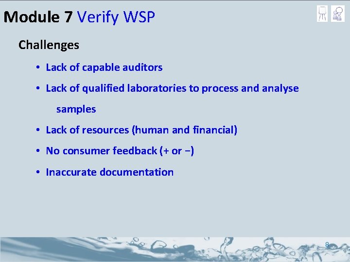 Module 7 Verify WSP Challenges • Lack of capable auditors • Lack of qualified