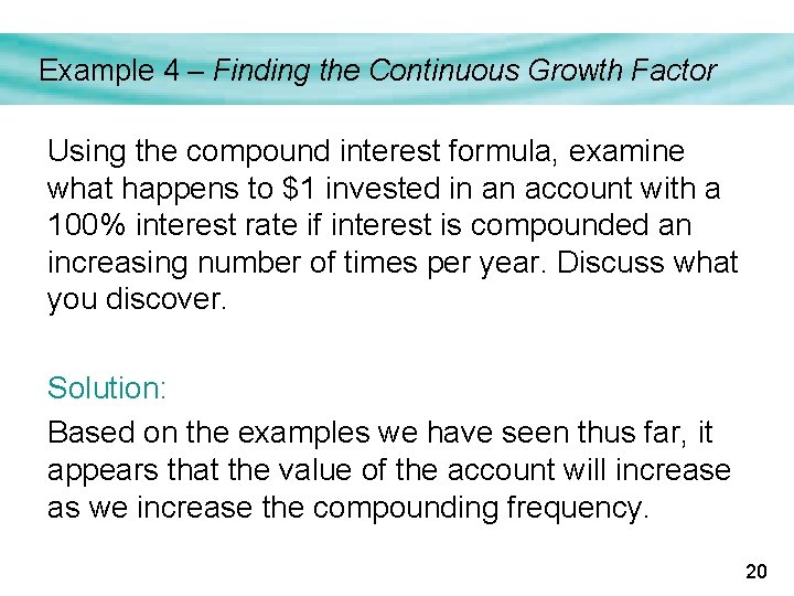 Example 4 – Finding the Continuous Growth Factor Using the compound interest formula, examine