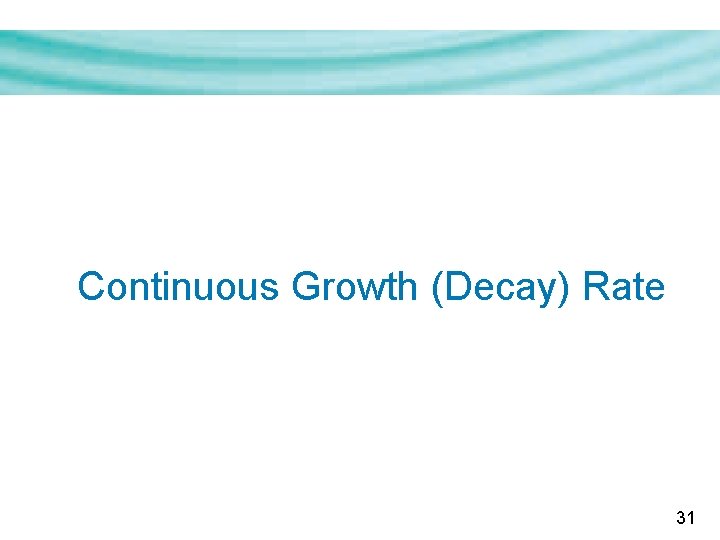 Continuous Growth (Decay) Rate 31 