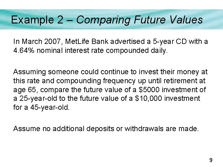 Example 2 – Comparing Future Values In March 2007, Met. Life Bank advertised a