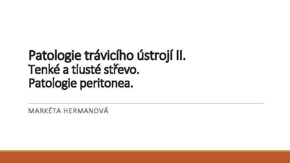 Patologie trávicího ústrojí II. Tenké a tlusté střevo. Patologie peritonea. MARKÉTA HERMANOVÁ 