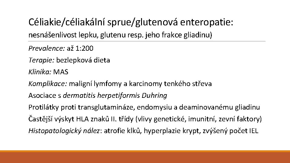 Céliakie/céliakální sprue/glutenová enteropatie: nesnášenlivost lepku, glutenu resp. jeho frakce gliadinu) Prevalence: až 1: 200