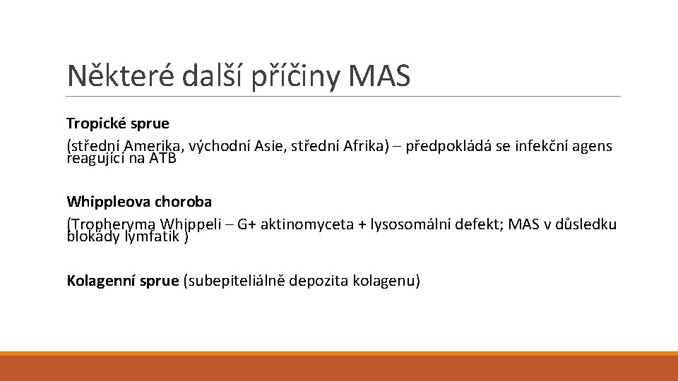 Některé další příčiny MAS Tropické sprue (střední Amerika, východní Asie, střední Afrika) – předpokládá