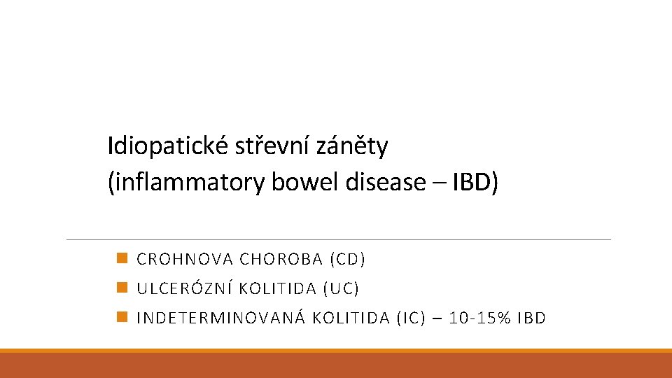 Idiopatické střevní záněty (inflammatory bowel disease – IBD) n CROHNOVA CHOROBA (CD) n ULCERÓZNÍ