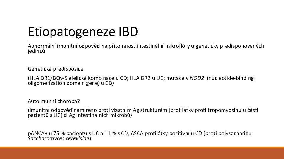 Etiopatogeneze IBD Abnormální imunitní odpověď na přítomnost intestinální mikroflóry u geneticky predisponovaných jedinců Genetická