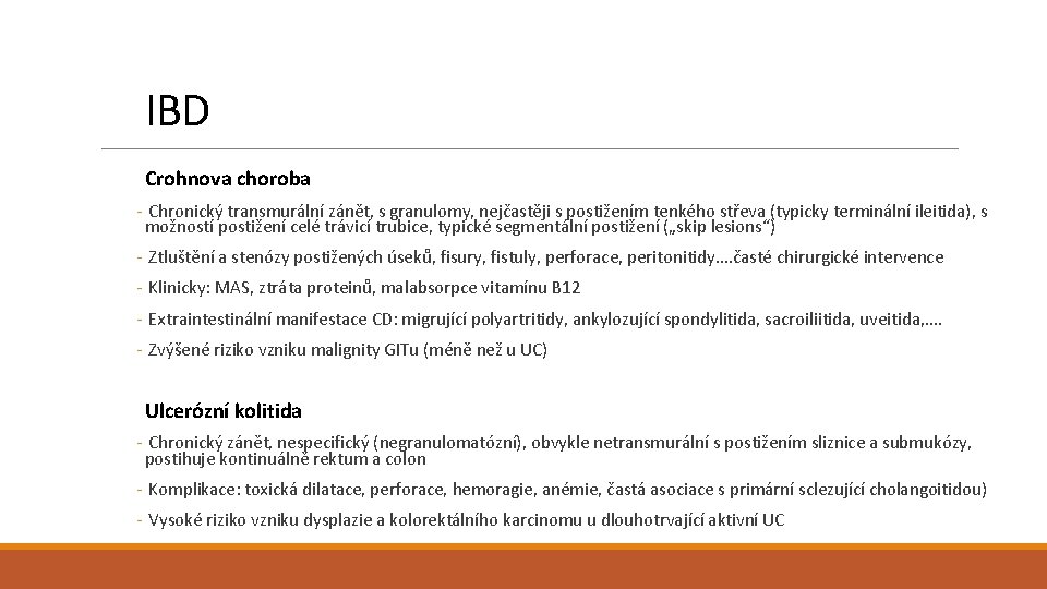IBD Crohnova choroba - Chronický transmurální zánět, s granulomy, nejčastěji s postižením tenkého střeva