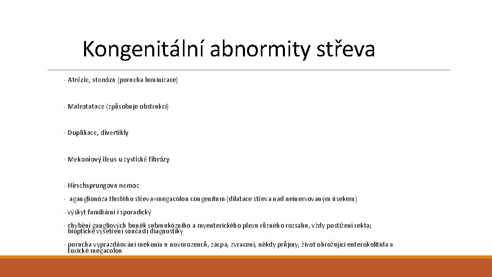 Kongenitální abnormity střeva - Atrézie, stenóza (porucha luminizace) - Malrotatace (způsobuje obstrukci) - Duplikace,