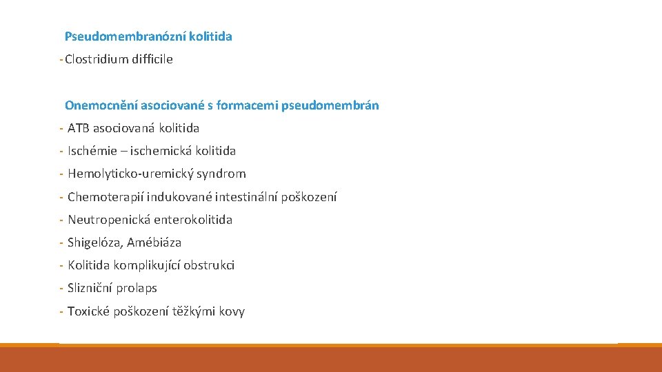  Pseudomembranózní kolitida - Clostridium difficile Onemocnění asociované s formacemi pseudomembrán - ATB asociovaná