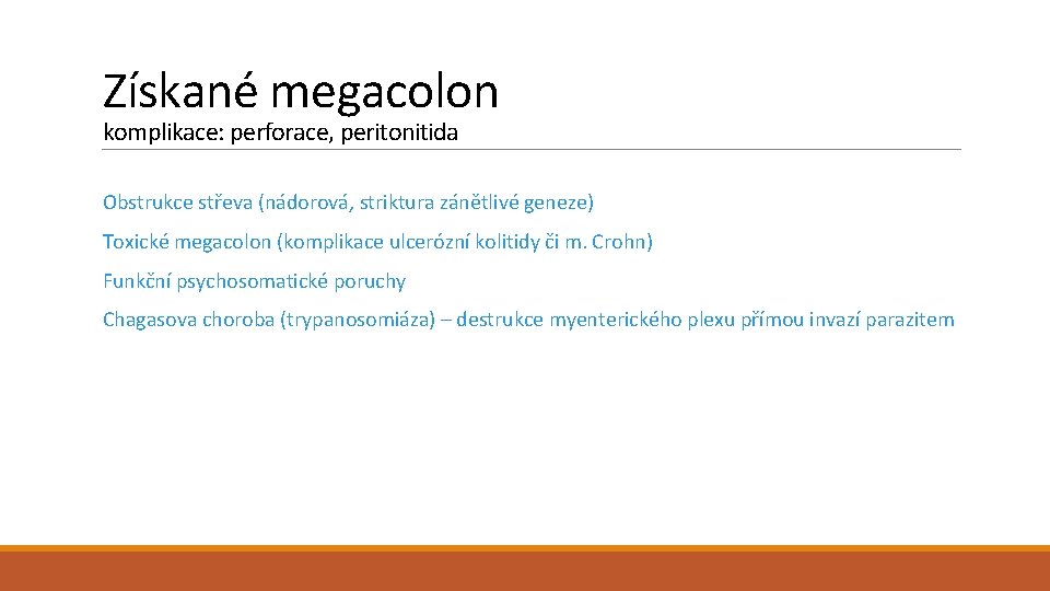 Získané megacolon komplikace: perforace, peritonitida Obstrukce střeva (nádorová, striktura zánětlivé geneze) Toxické megacolon (komplikace