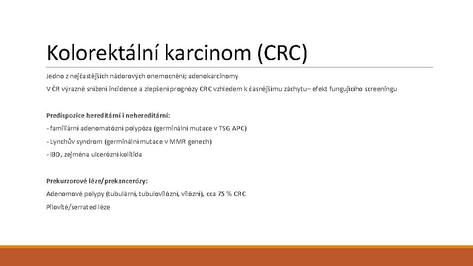 Kolorektální karcinom (CRC) Jedno z nejčastějších nádorových onemocnění; adenokarcinomy V ČR výrazné snížení incidence