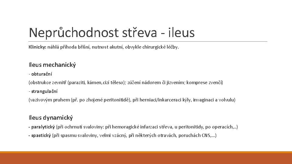 Neprůchodnost střeva - ileus Klinicky: náhlá příhoda břišní, nutnost akutní, obvykle chirurgické léčby. Ileus