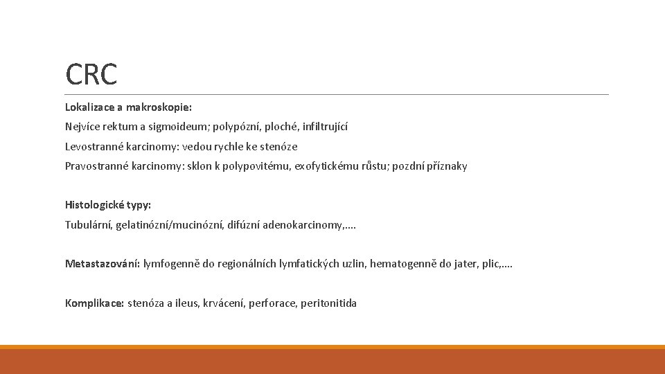 CRC Lokalizace a makroskopie: Nejvíce rektum a sigmoideum; polypózní, ploché, infiltrující Levostranné karcinomy: vedou
