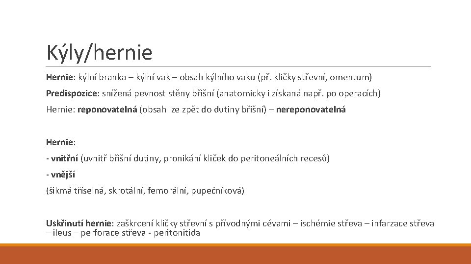 Kýly/hernie Hernie: kýlní branka – kýlní vak – obsah kýlního vaku (př. kličky střevní,