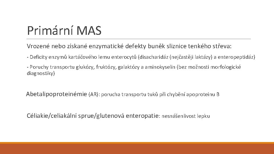 Primární MAS Vrozené nebo získané enzymatické defekty buněk sliznice tenkého střeva: - Deficity enzymů