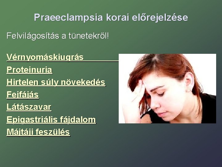 Praeeclampsia korai előrejelzése Felvilágosítás a tünetekről! Vérnyomáskiugrás Proteinuria Hirtelen súly növekedés Fejfájás Látászavar Epigastriális