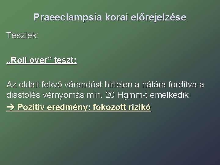 Praeeclampsia korai előrejelzése Tesztek: „Roll over” teszt: Az oldalt fekvő várandóst hirtelen a hátára