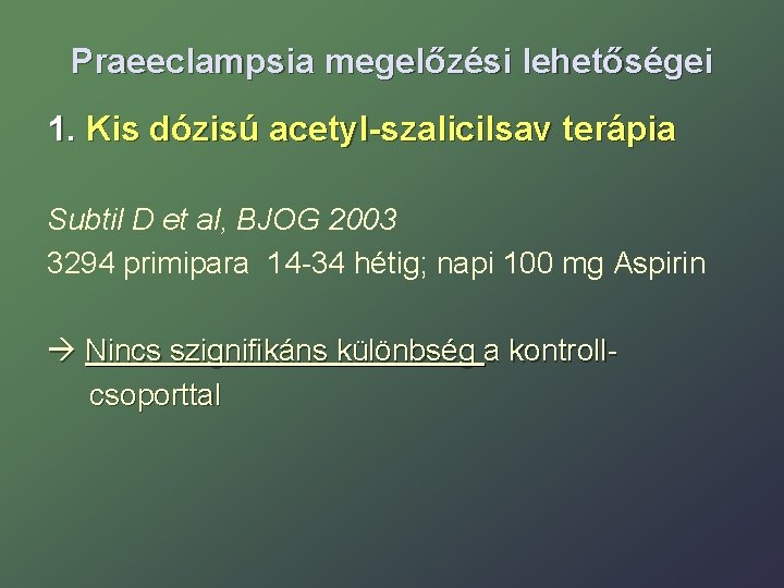 Praeeclampsia megelőzési lehetőségei 1. Kis dózisú acetyl-szalicilsav terápia Subtil D et al, BJOG 2003