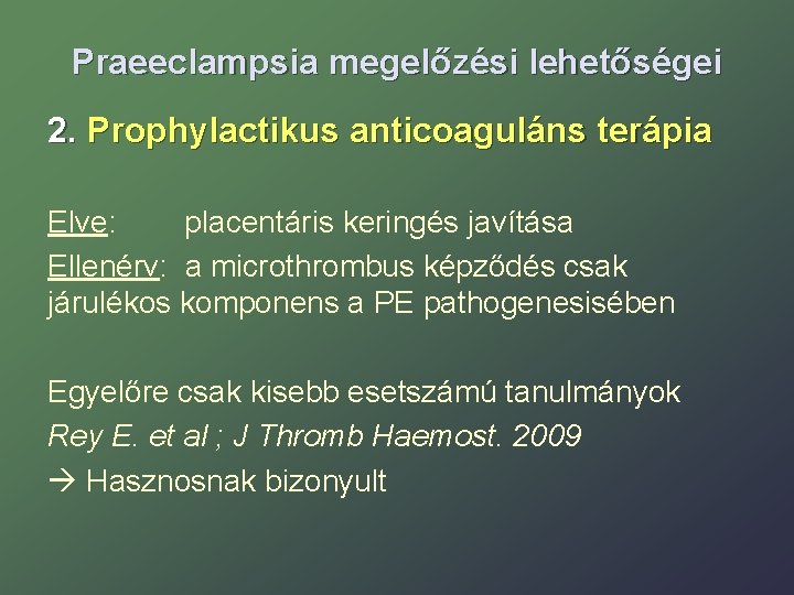 Praeeclampsia megelőzési lehetőségei 2. Prophylactikus anticoaguláns terápia Elve: placentáris keringés javítása Ellenérv: a microthrombus
