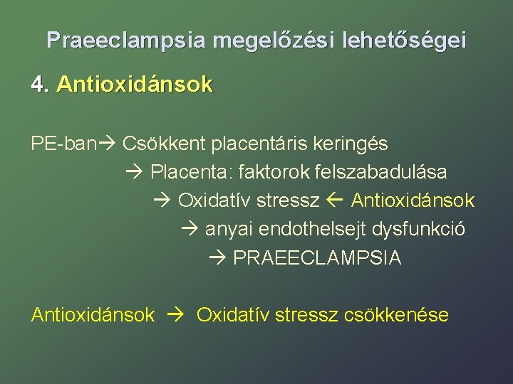 Praeeclampsia megelőzési lehetőségei 4. Antioxidánsok PE-ban Csökkent placentáris keringés Placenta: faktorok felszabadulása Oxidatív stressz