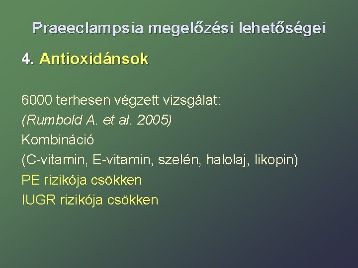 Praeeclampsia megelőzési lehetőségei 4. Antioxidánsok 6000 terhesen végzett vizsgálat: (Rumbold A. et al. 2005)