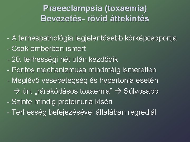 Praeeclampsia (toxaemia) Bevezetés- rövid áttekintés - A terhespathológia legjelentősebb kórképcsoportja - Csak emberben ismert